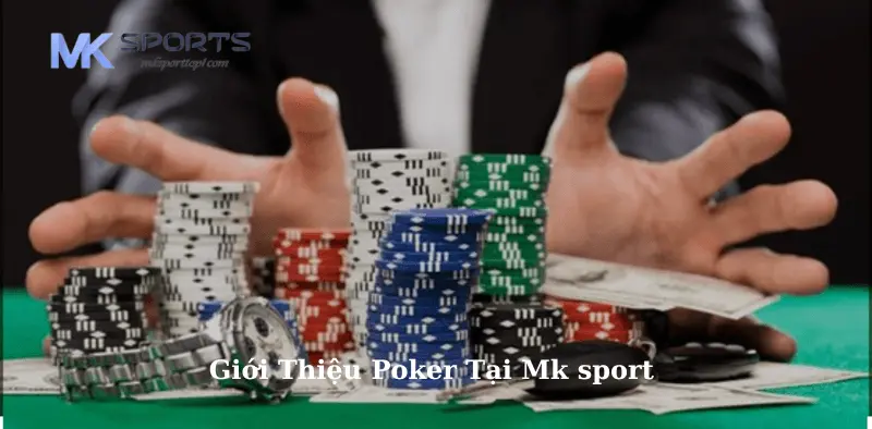 Giới thiệu về game bài poker của nhà cái mk sport